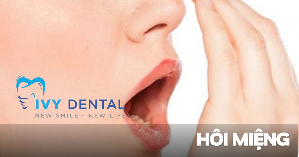 Hôi miệng Nguyên nhân và cách điều trị hiệu quả Nha khoa ivy Bình Thạnh