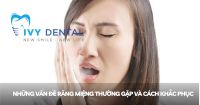 Những vấn đề răng miệng thường gặp và cách khắc phục