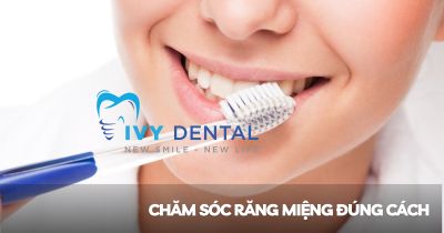 Chăm sóc răng miệng đúng cách: Nền tảng cho sức khỏe toàn diện | Nha khoa Ivy - Bình Thạnh