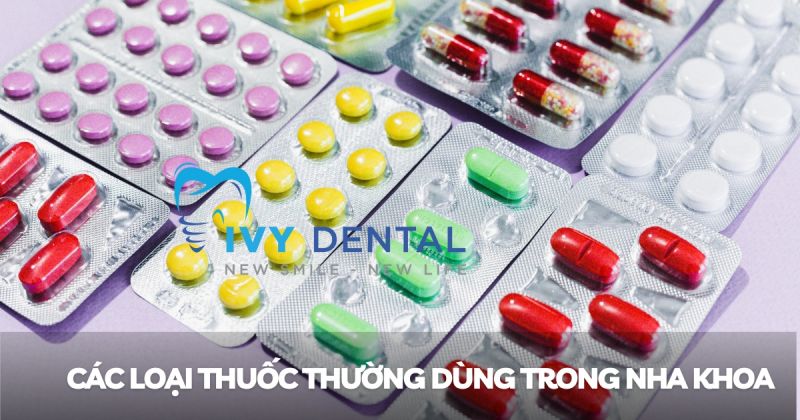 Các loại thuốc thường dùng trong nha khoa và công dụng | Nha khoa Ivy – Bình Thạnh